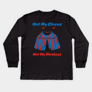 Not My Circus, Not my Monkeys Kids Long Sleeve T-Shirt